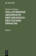 Heinrich Bauer: Vollständige Grammatik der neuhochdeutschen Sprache. Band 5