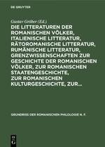 Die Litteraturen der romanischen Völker, italienische Litteratur, rätoromanische Litteratur, rumänische Litteratur, Grenzwissenschaften zur Geschichte der romanischen Völker, zur romanischen Staatengeschichte, zur romanischen Kulturgeschichte, zur...