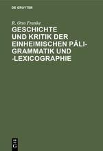 Geschichte und Kritik der einheimischen Pali-Grammatik und -Lexicographie