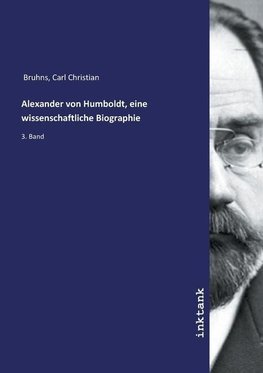 Alexander von Humboldt, eine wissenschaftliche Biographie