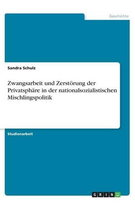 Zwangsarbeit und Zerstörung der Privatsphäre in der nationalsozialistischen Mischlingspolitik