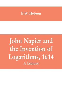 John Napier and the Invention of Logarithms, 1614