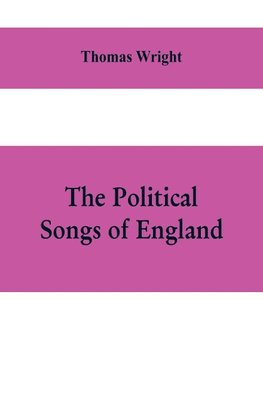 The political songs of England, from the reign of John to that of Edward II