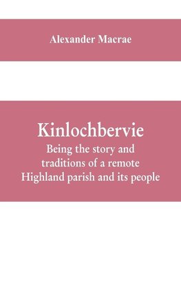 Kinlochbervie; being the story and traditions of a remote Highland parish and its people