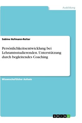 Persönlichkeitsentwicklung bei Lehramtsstudierenden. Unterstützung durch begleitendes Coaching