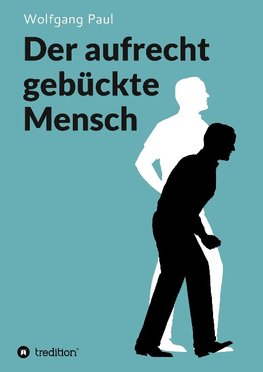 Der aufrecht gebückte Mensch