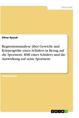 Regressionsanalyse über Gewicht und Körpergröße eines Schülers in Bezug auf die Sportnote. BMI eines Schülers und die Auswirkung auf seine Sportnote