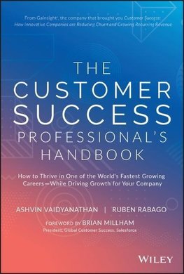 The Customer Success Professional's Handbook: How to Thrive in One of the World's Fastest Growing Careers--While Driving Growth for Your Company