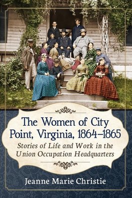 The Women of City Point, Virginia, 1864-1865