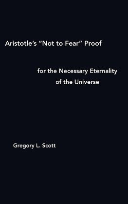 Aristotle's "Not to Fear" Proof for the Necessary Eternality of the Universe