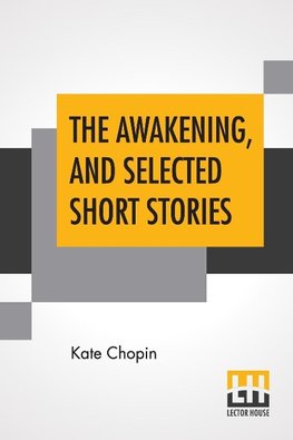 The Awakening, And Selected Short Stories