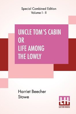 Uncle Tom's Cabin Or Life Among The Lowly (Complete)