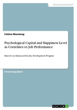 Psychological Capital and Happiness Level as Correlates to Job Performance