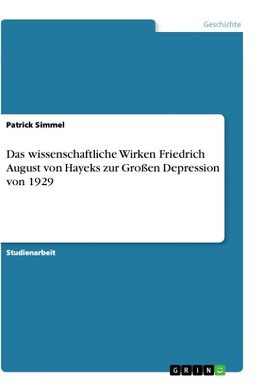 Das wissenschaftliche Wirken Friedrich August von Hayeks zur Großen Depression von 1929