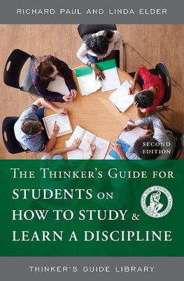 The Thinker's Guide for Students on How to Study & Learn a Discipline, Second Edition