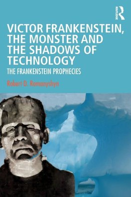 Victor Frankenstein, the Monster and the Shadows of Technology