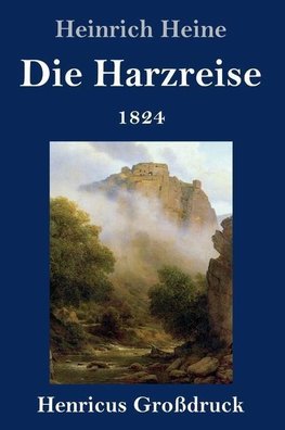 Die Harzreise 1824 (Großdruck)