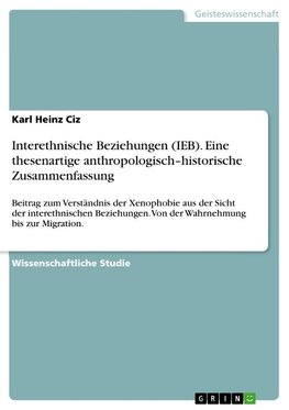 Interethnische Beziehungen (IEB). Eine thesenartige anthropologisch-historische Zusammenfassung