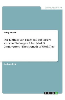 Der Einfluss von Facebook auf unsere sozialen Bindungen. Über Mark S. Granovetters "The Strength of Weak Ties"