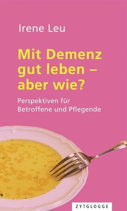 Mit Demenz gut leben - aber wie?