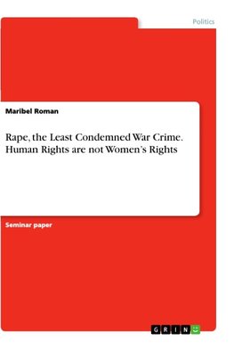 Rape, the Least Condemned War Crime. Human Rights are not Women's Rights