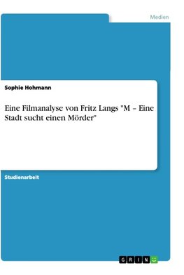 Eine Filmanalyse von Fritz Langs "M - Eine Stadt sucht einen Mörder"