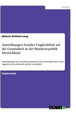 Auswirkungen Sozialer Ungleichheit auf die Gesundheit in der Bundesrepublik Deutschland