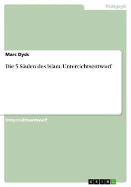 Die 5 Säulen des Islam. Unterrichtsentwurf