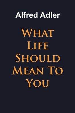 What Life Should Mean To You