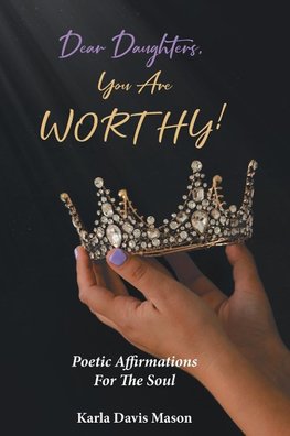 Dear Daughters, You Are Worthy!