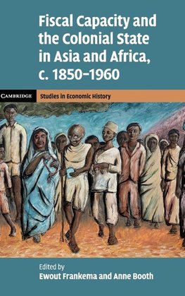 Fiscal Capacity and the Colonial State in Asia and Africa, c. 1850-1960