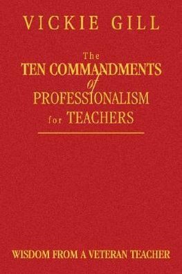 Gill, V: Ten Commandments of Professionalism for Teachers