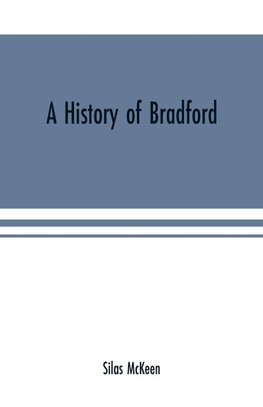 A history of Bradford, Vermont containing some account of the place of its first settlement in 1765, and the principal improvements made, and events which have occurred down to 1874--a period of one hundred and nine years. With various genealogical record