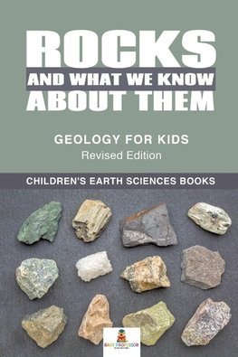 Rocks and What We Know About Them - Geology for Kids Revised Edition | Children's Earth Sciences Books