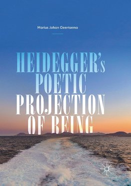 Heidegger's Poetic Projection of Being