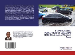 STAKEHOLDERS' PERCEPTION OF SEASONAL FLOODS: A case of Weija in Accra