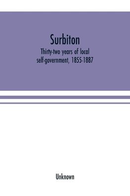 Surbiton; thirty-two years of local self-government, 1855-1887