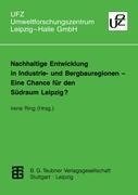 Nachhaltige Entwicklung in Industrie- und Bergbauregionen - Eine Chance für den Südraum Leipzig?