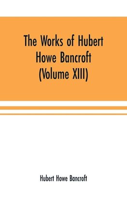 The Works of Hubert Howe Bancroft (Volume XIII) History of Mexico (Volume V)