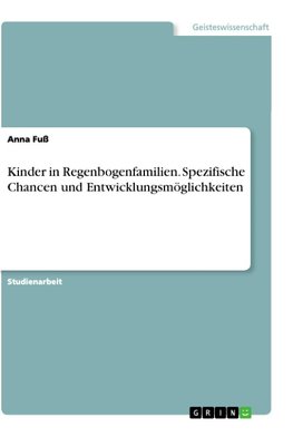 Kinder in Regenbogenfamilien. Spezifische Chancen und Entwicklungsmöglichkeiten