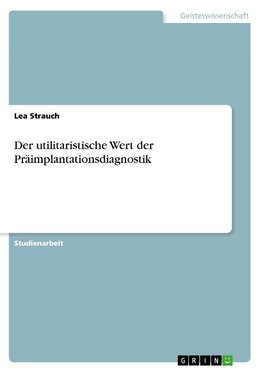 Der utilitaristische Wert der Präimplantationsdiagnostik