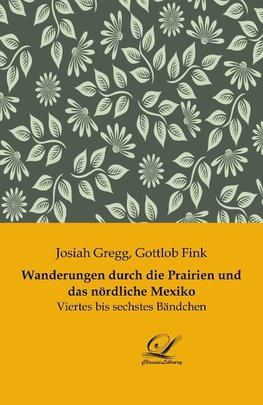 Wanderungen durch die Prairien und das nördliche Mexiko