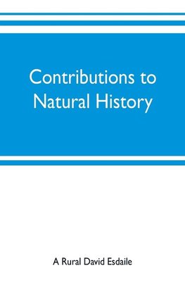 Contributions to natural history, chiefly in relation to the food of the people