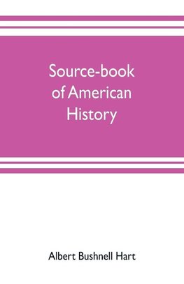 Source-book of American history; Edited for schools and readers