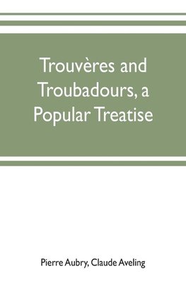 Trouvères and troubadours, a popular treatise