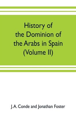 History of the dominion of the Arabs in Spain (Volume II)