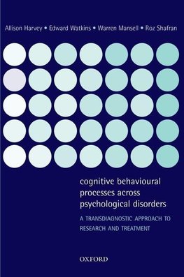 Harvey, A: Cognitive Behavioural Processes across Psychologi