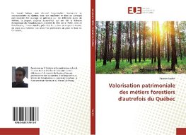 Valorisation patrimoniale des métiers forestiers d'autrefois du Québec