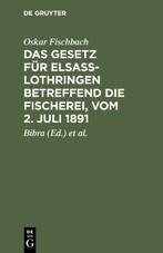 Das Gesetz für Elsass-Lothringen betreffend die Fischerei, vom 2. Juli 1891