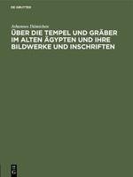 Über die Tempel und Gräber im alten Ägypten und ihre Bildwerke und Inschriften